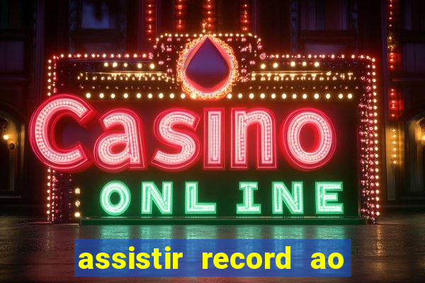 assistir record ao vivo bahia